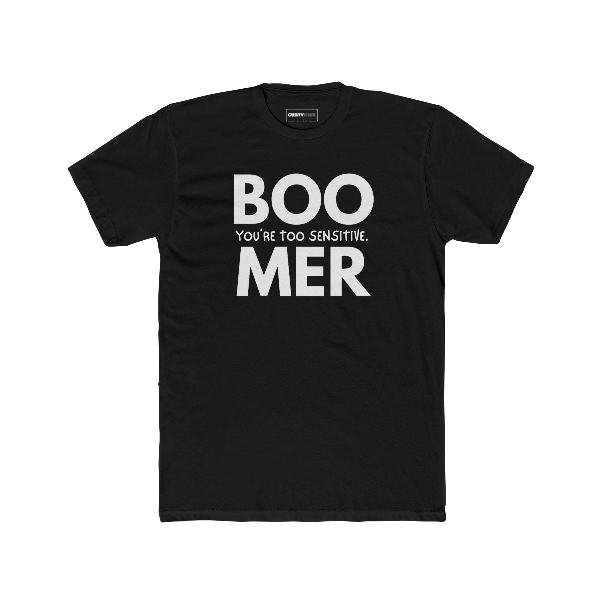 Boomer: You are Too Sensitive T-Shirt Generational Irony Satire Tee - Guilty Kick Apparel