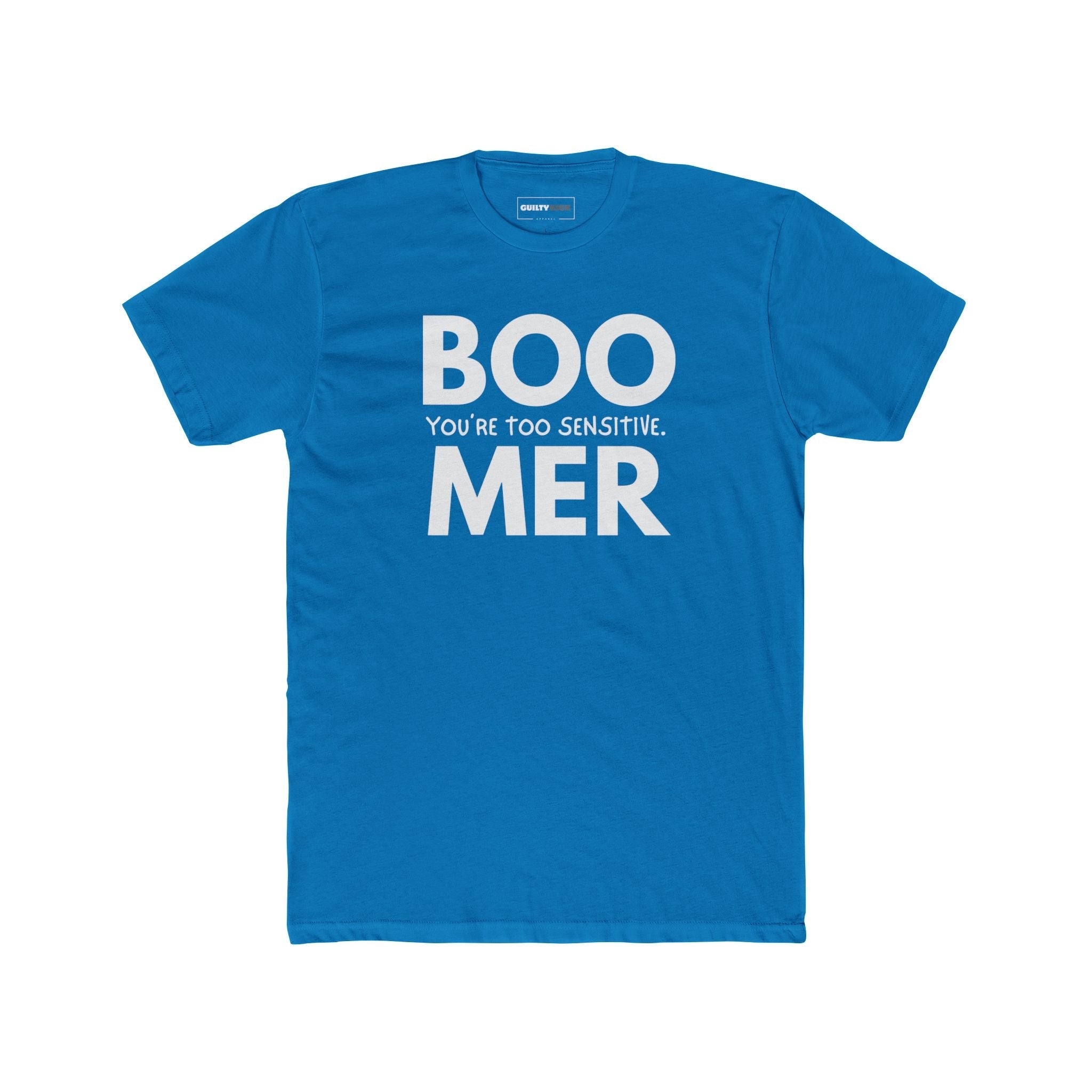 Boomer: You are Too Sensitive T-Shirt Generational Irony Satire Tee - Guilty Kick Apparel