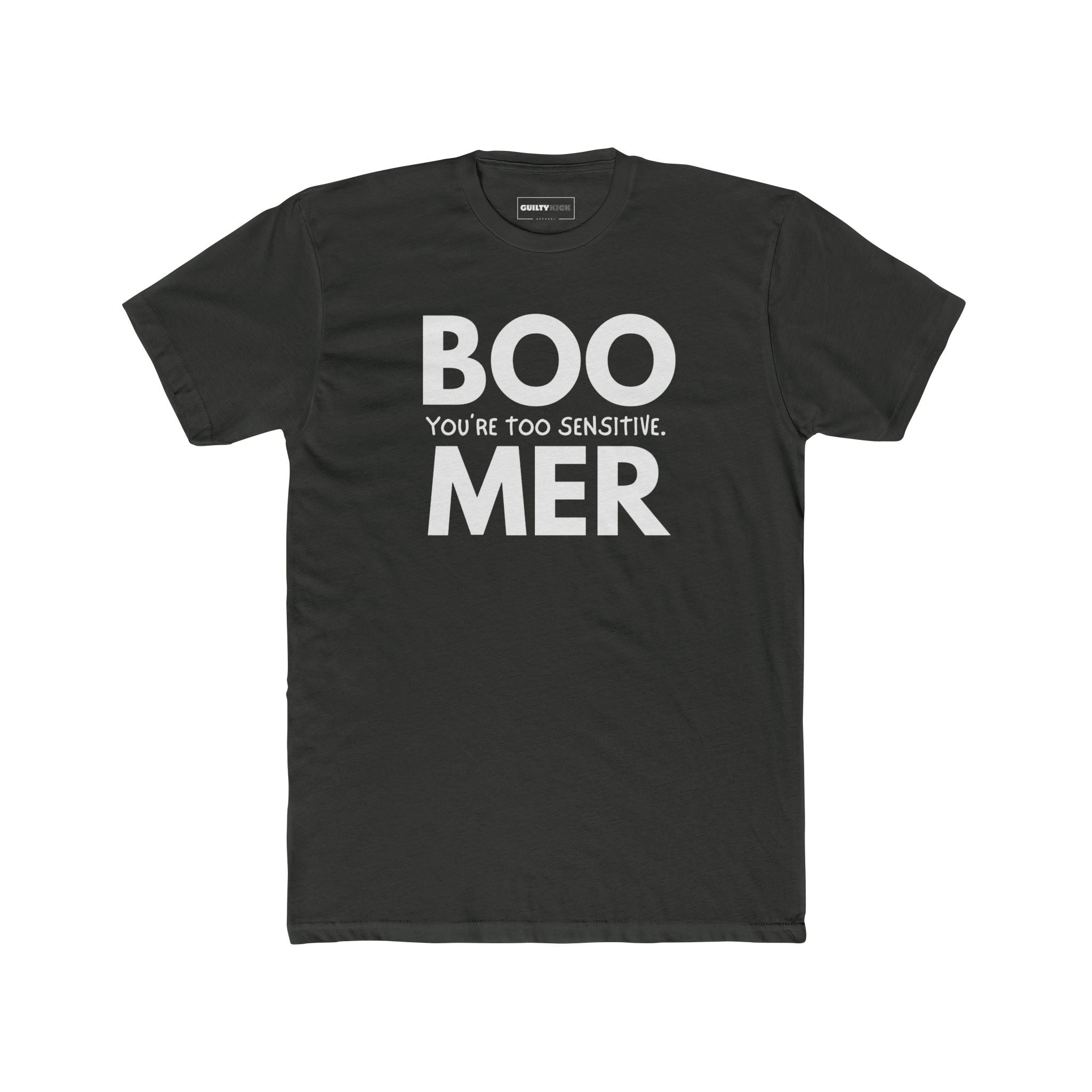 Boomer: You are Too Sensitive T-Shirt Generational Irony Satire Tee - Guilty Kick Apparel