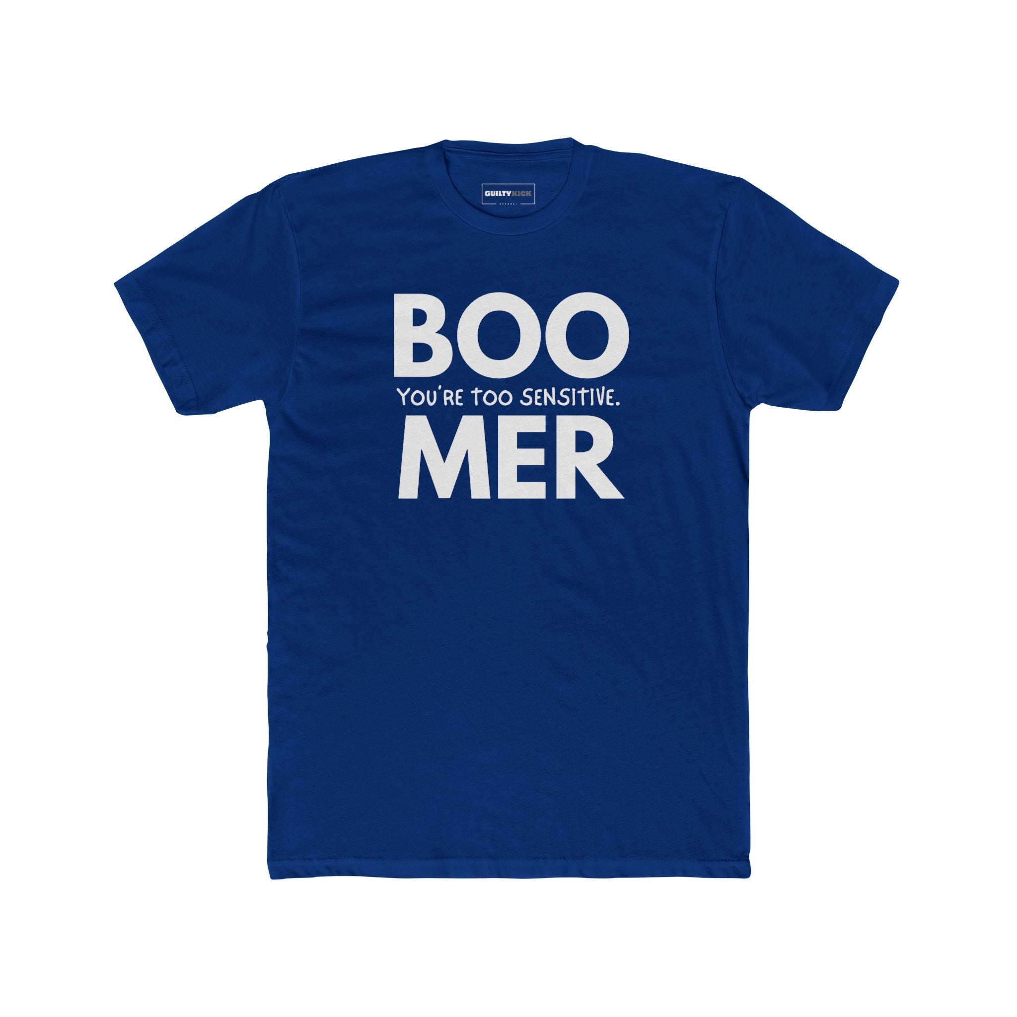 Boomer: You are Too Sensitive T-Shirt Generational Irony Satire Tee - Guilty Kick Apparel