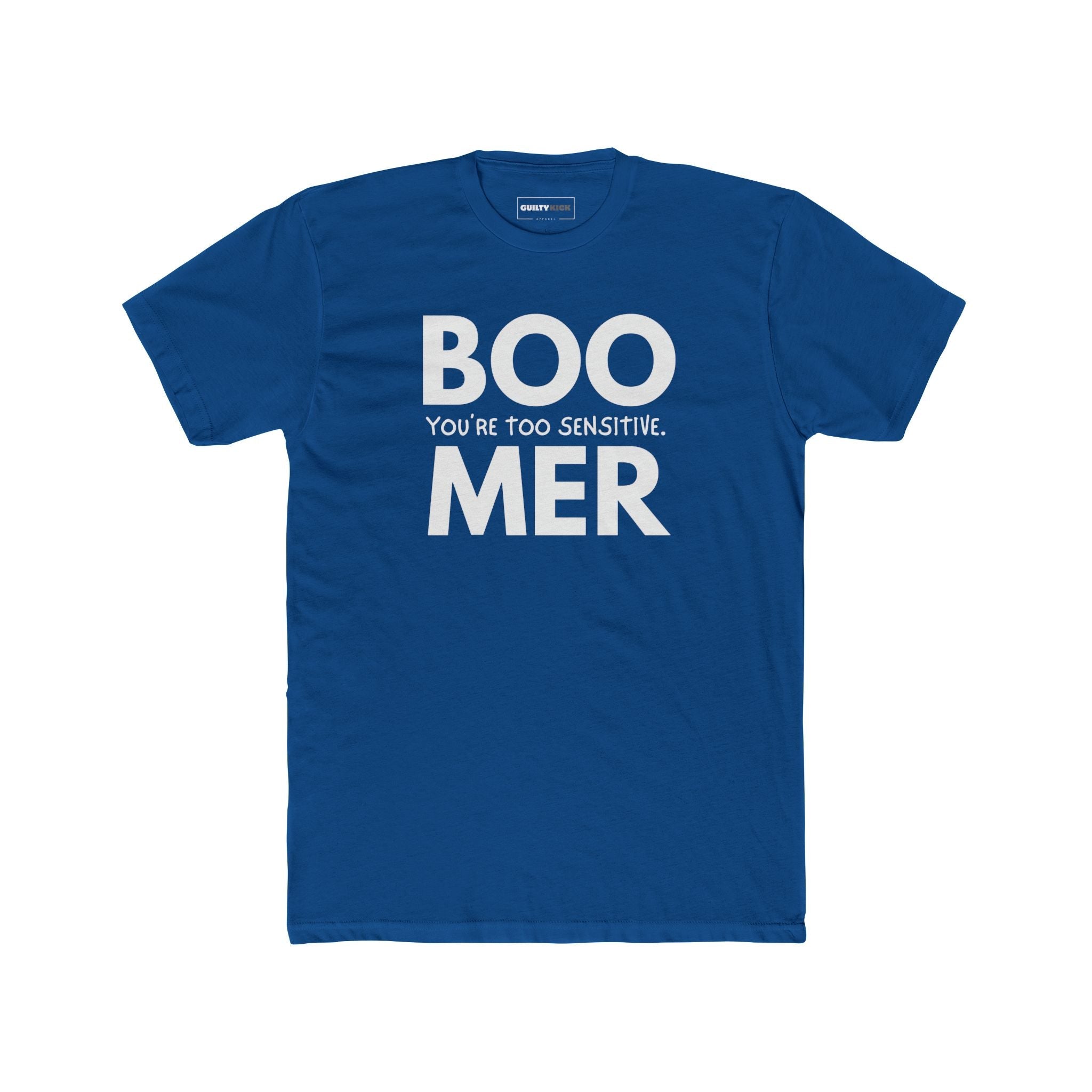 Boomer: You are Too Sensitive T-Shirt Generational Irony Satire Tee - Guilty Kick Apparel