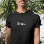 Bread. Minimalist Literal Absurdist Graphic T-Shirt - Guilty Kick Apparel