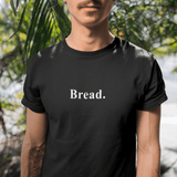 Bread. Minimalist Literal Absurdist Graphic T-Shirt - Guilty Kick Apparel