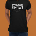 Everybody Knows I Don’t Remember Shit T-Shirt | Funny Forgetful Confession Tee - Guilty Kick Apparel
