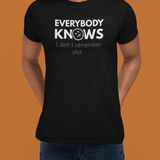 Everybody Knows I Don’t Remember Shit T-Shirt | Funny Forgetful Confession Tee - Guilty Kick Apparel