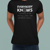 Everybody Knows I Pretend To Be Texting T-Shirt | Funny Introvert Social Anxiety Tee - Guilty Kick Apparel