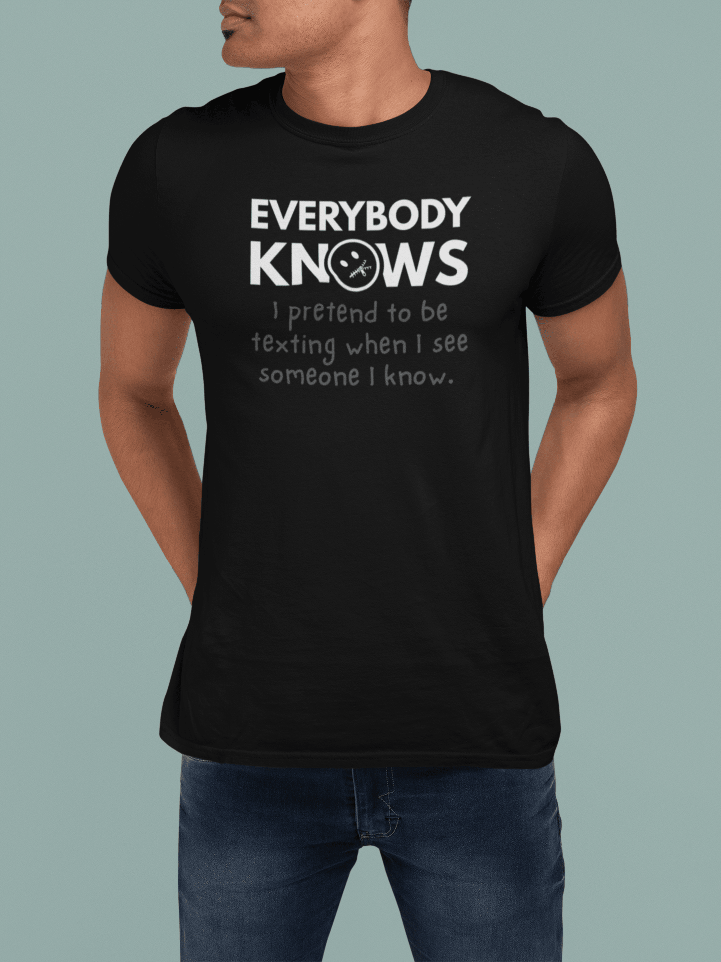 Everybody Knows I Pretend To Be Texting T-Shirt | Funny Introvert Social Anxiety Tee - Guilty Kick Apparel
