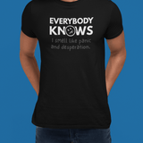 Everybody Knows I Smell Like Panic and Desperation T-Shirt | Funny Dark Humor Satire Tee - Guilty Kick Apparel