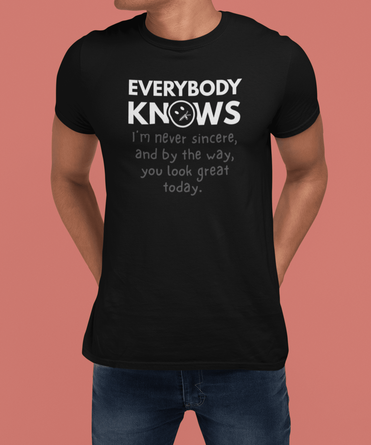 Everybody Knows I’m Never Sincere T-Shirt | Funny Sarcastic Compliment Satire Tee - Guilty Kick Apparel