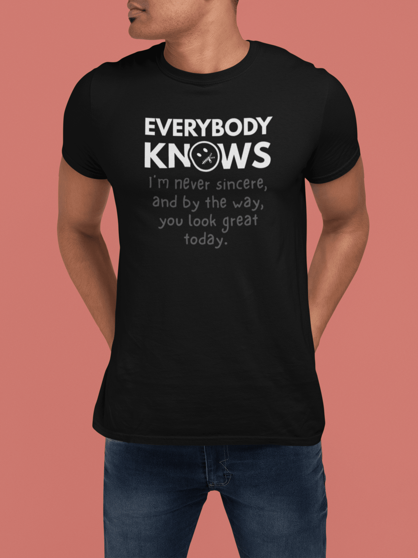 Everybody Knows I’m Never Sincere T-Shirt | Funny Sarcastic Compliment Satire Tee - Guilty Kick Apparel