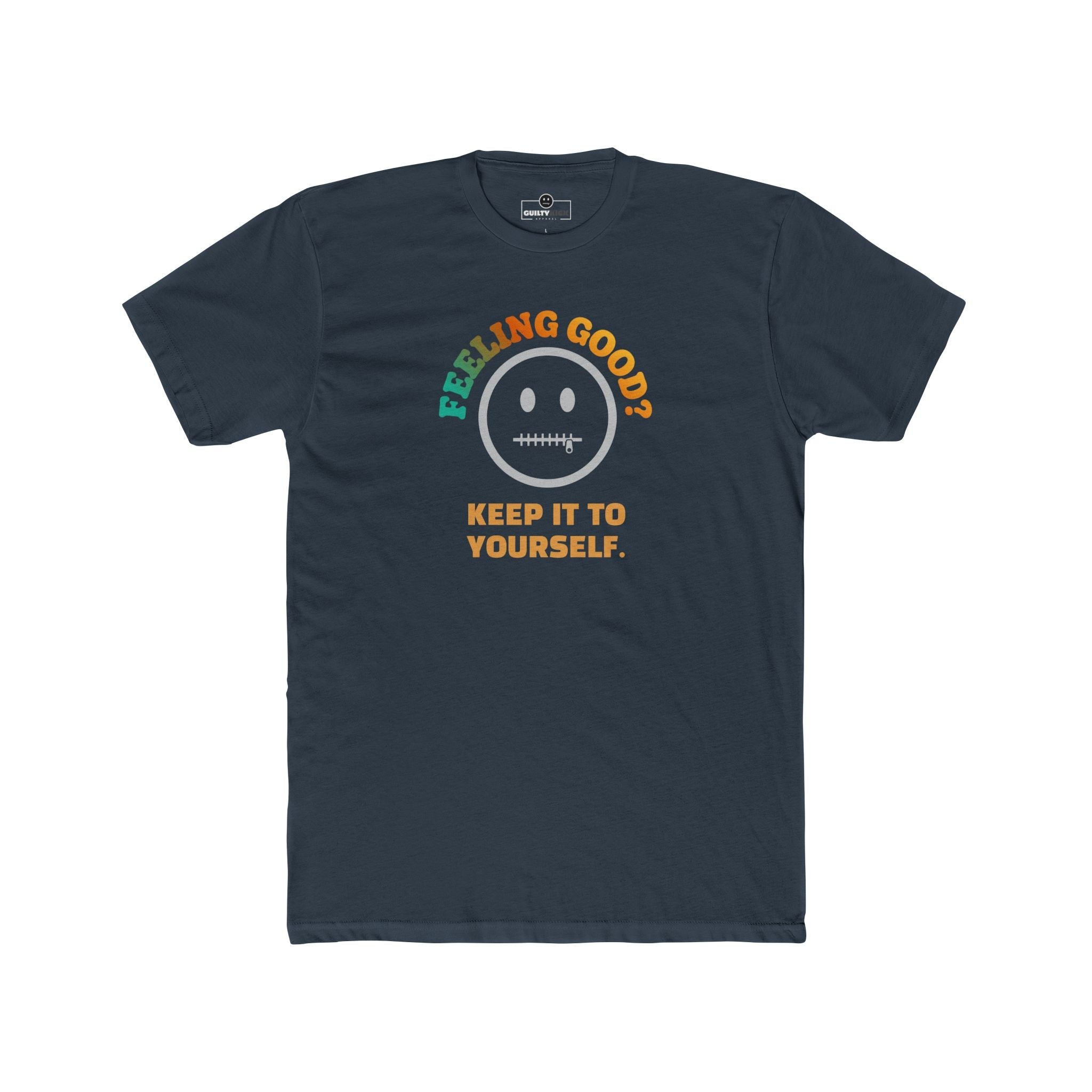 Feeling Good Keep It To Yourself T-Shirt Funny Sarcastic Corporate Humor Tee - Guilty Kick Apparel