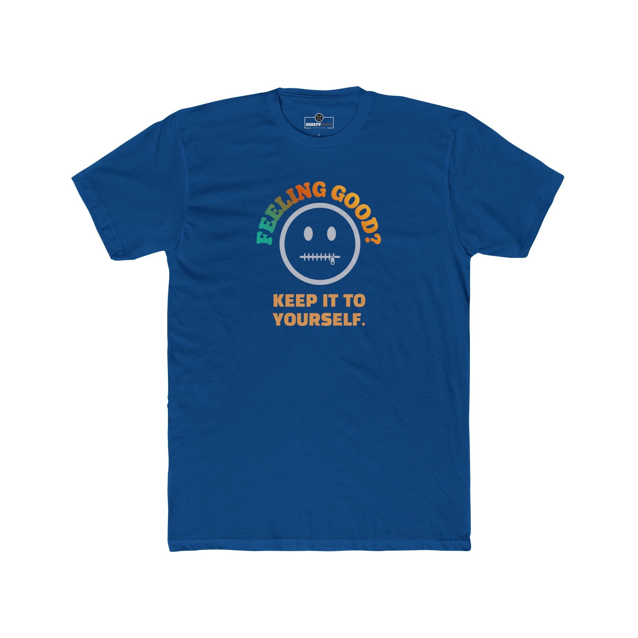 Feeling Good Keep It To Yourself T-Shirt Funny Sarcastic Corporate Humor Tee - Guilty Kick Apparel