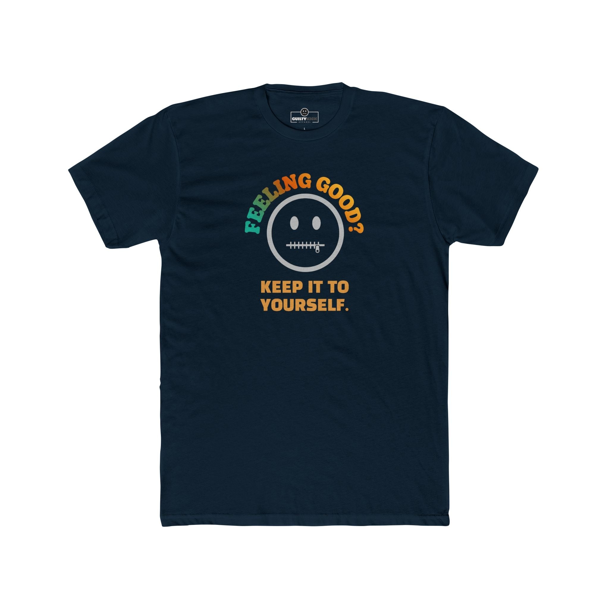 Feeling Good Keep It To Yourself T-Shirt Funny Sarcastic Corporate Humor Tee - Guilty Kick Apparel