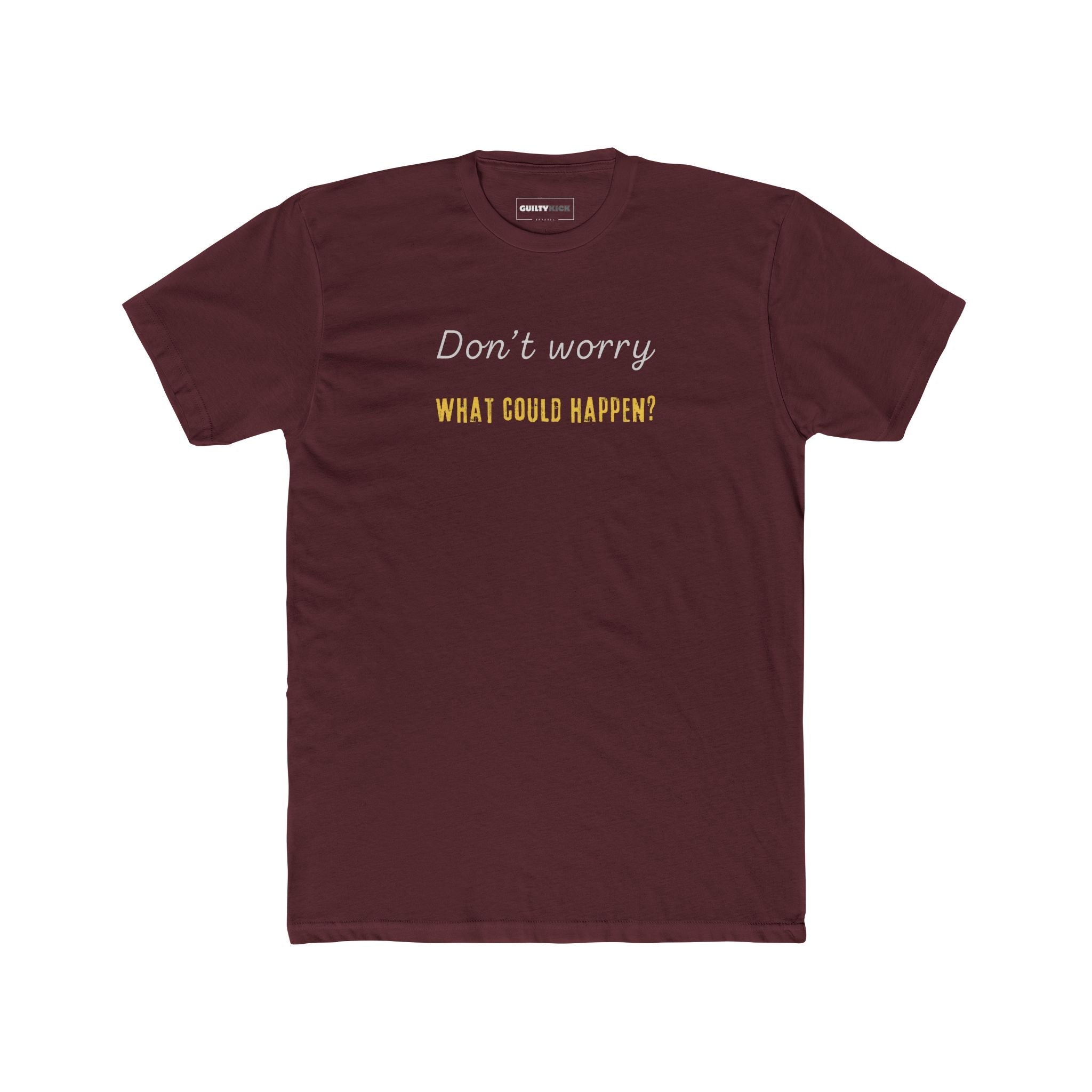 Funny Quote Unisex Tee - 'Don't Worry, What Could Happen' T-Shirt - Guilty Kick Apparel