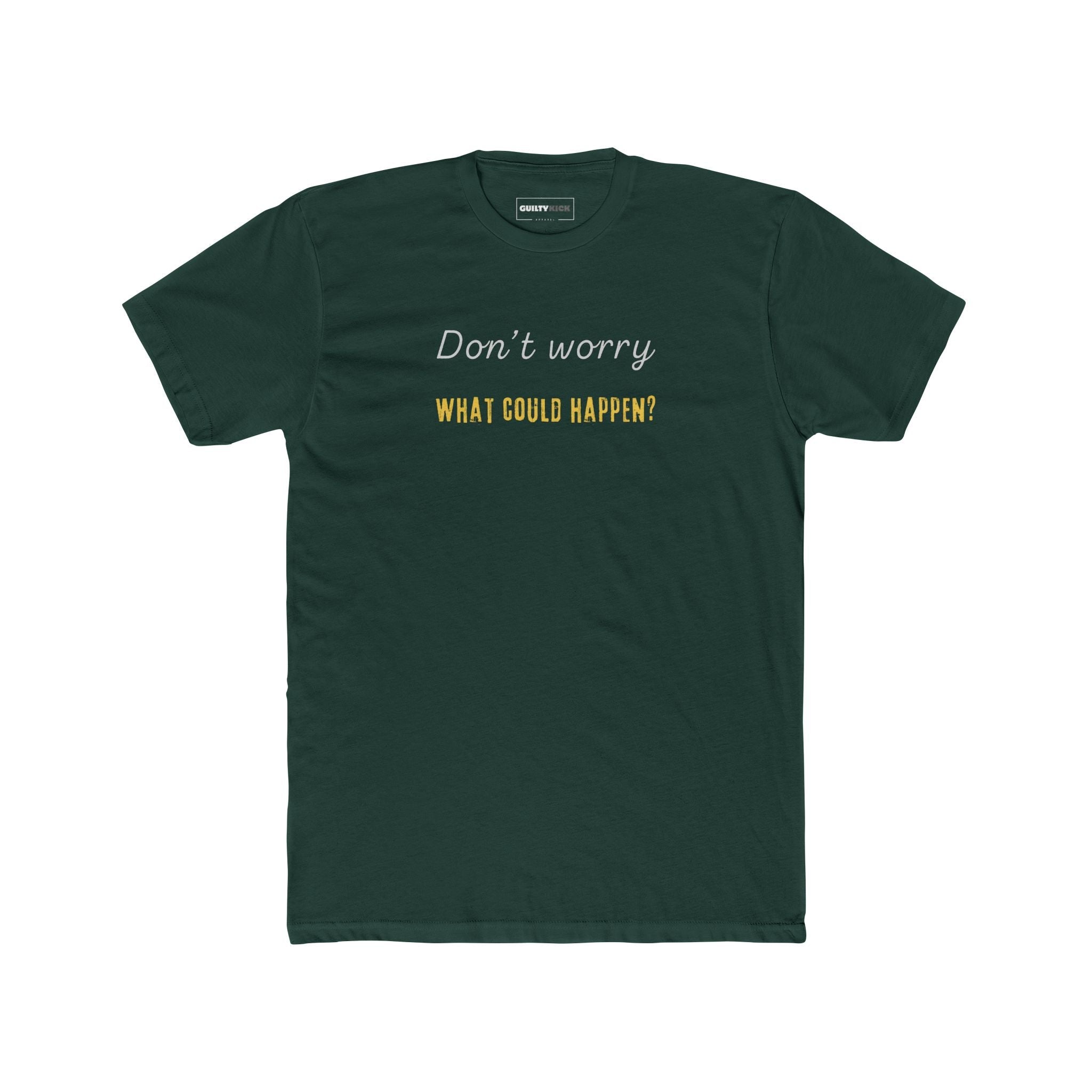 Funny Quote Unisex Tee - 'Don't Worry, What Could Happen' T-Shirt - Guilty Kick Apparel