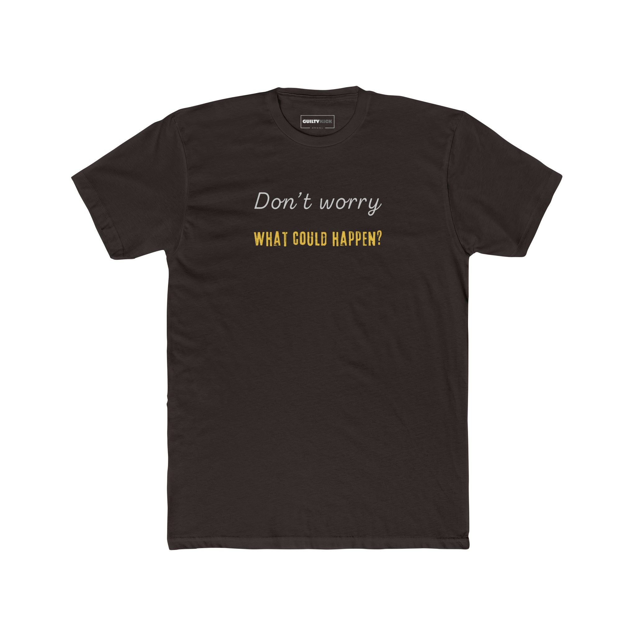 Funny Quote Unisex Tee - 'Don't Worry, What Could Happen' T-Shirt - Guilty Kick Apparel