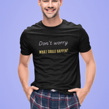 Funny Quote Unisex Tee - 'Don't Worry, What Could Happen' T-Shirt - Guilty Kick Apparel
