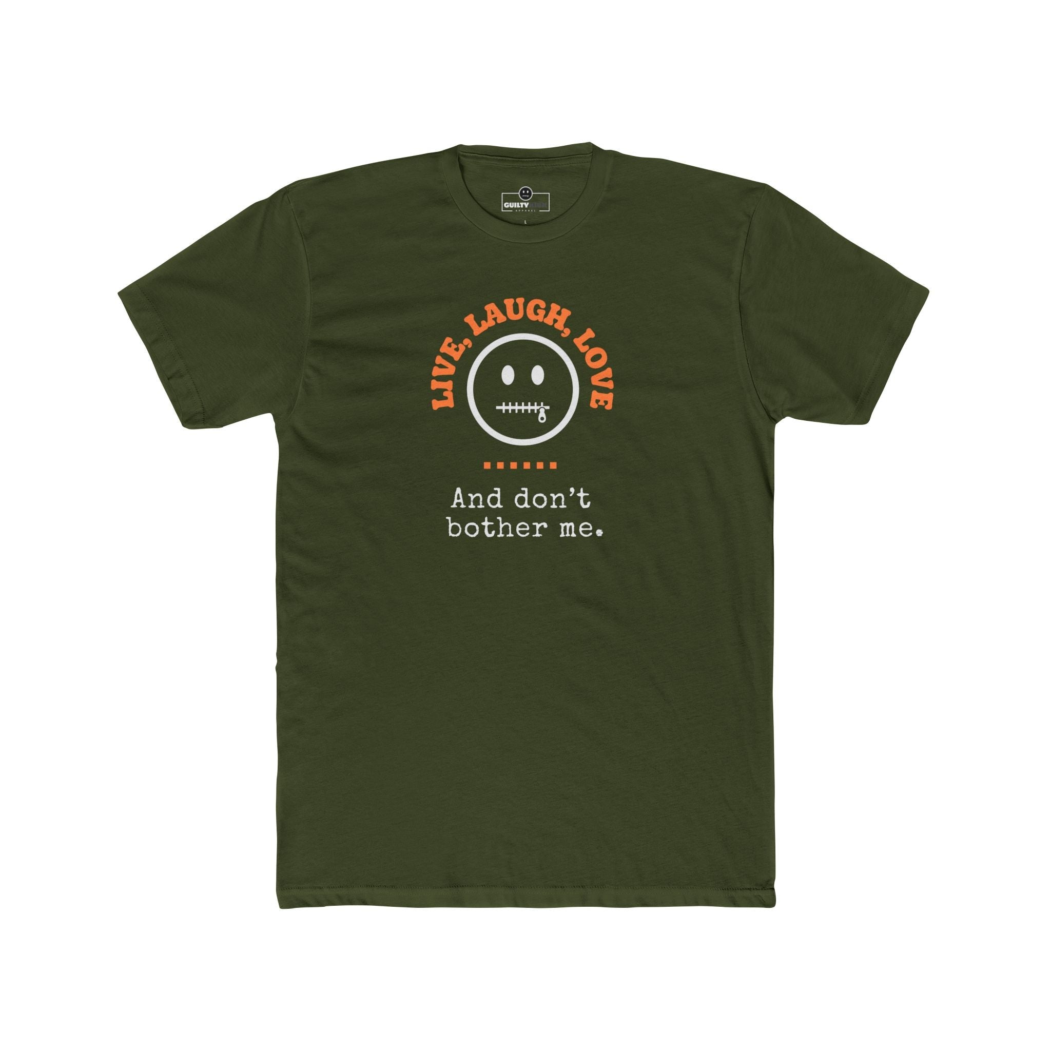 Live, Laugh, Love. And Don't Bother Me, Funny Satirical T- Shirt - Guilty Kick Apparel