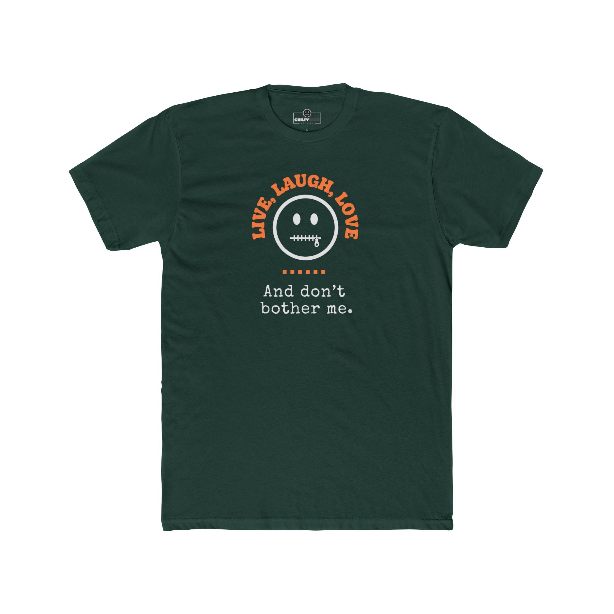 Live, Laugh, Love. And Don't Bother Me, Funny Satirical T- Shirt - Guilty Kick Apparel