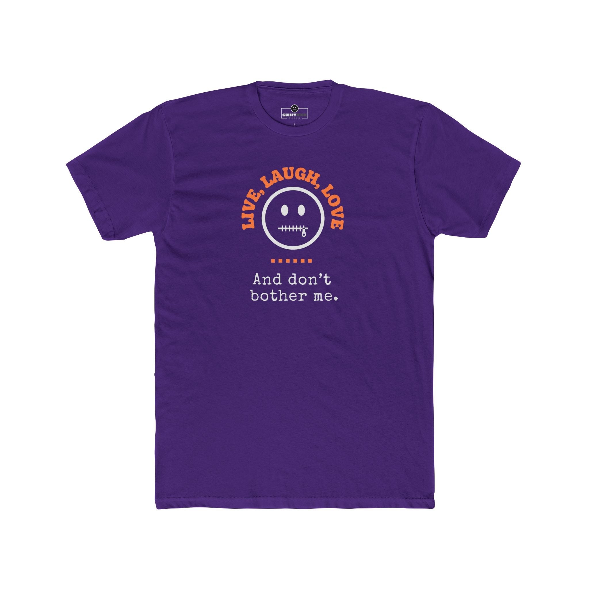 Live, Laugh, Love. And Don't Bother Me, Funny Satirical T- Shirt - Guilty Kick Apparel