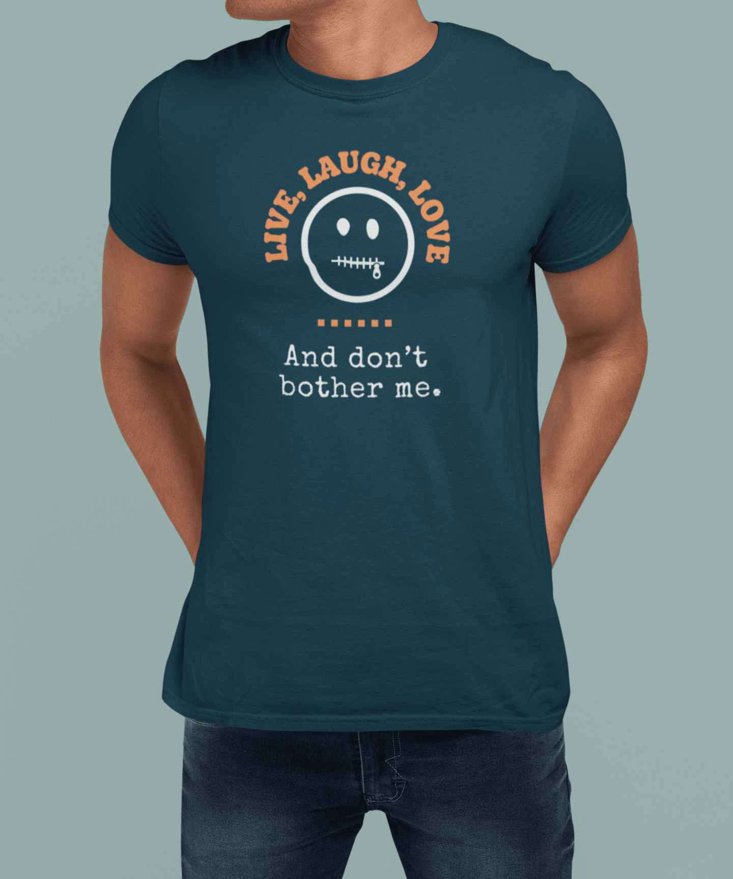 Live, Laugh, Love. And Don't Bother Me, Funny Satirical T- Shirt - Guilty Kick Apparel