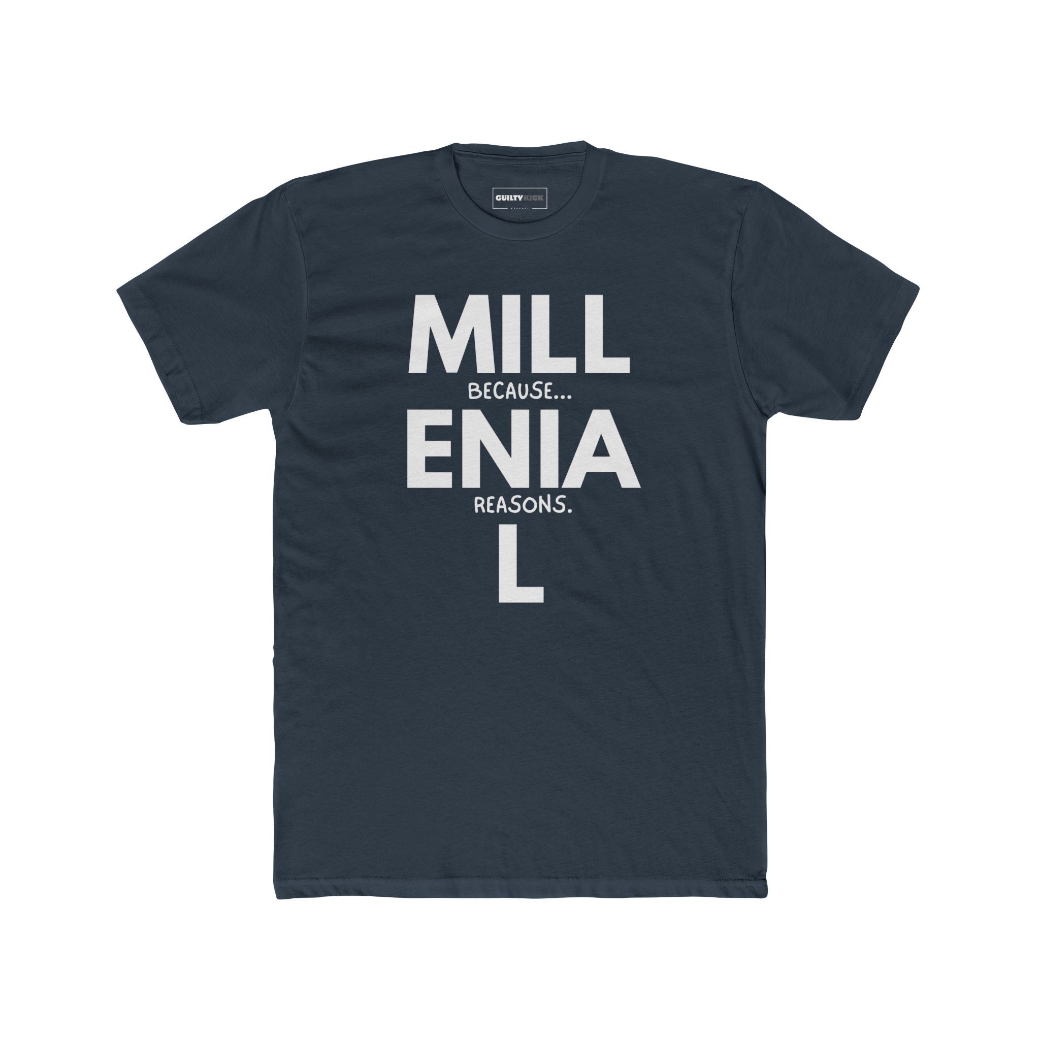 Millennial: Because Millenia L Reasons T-Shirt | Punny Generational Satire Tee - Guilty Kick Apparel