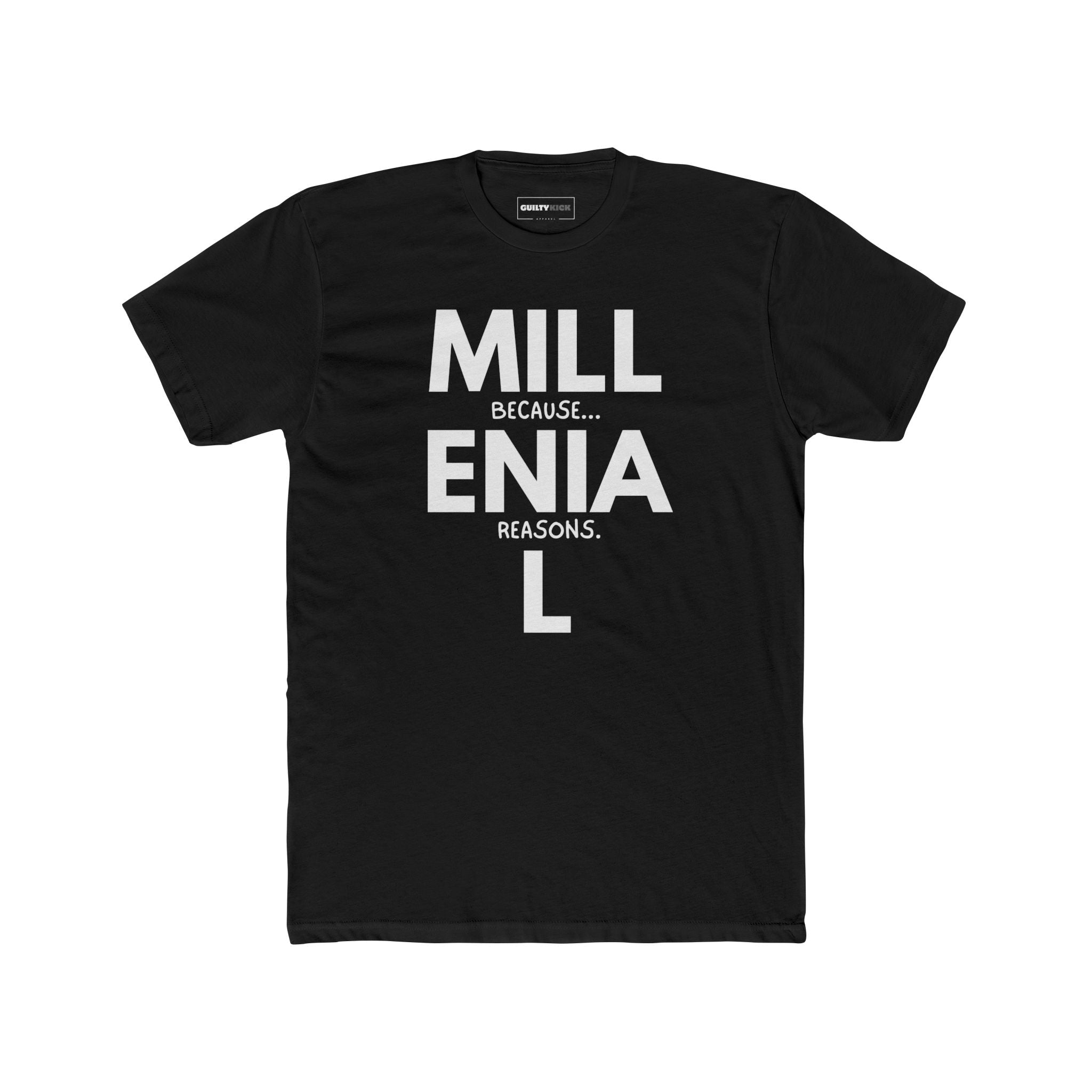 Millennial: Because Millenia L Reasons T-Shirt | Punny Generational Satire Tee - Guilty Kick Apparel