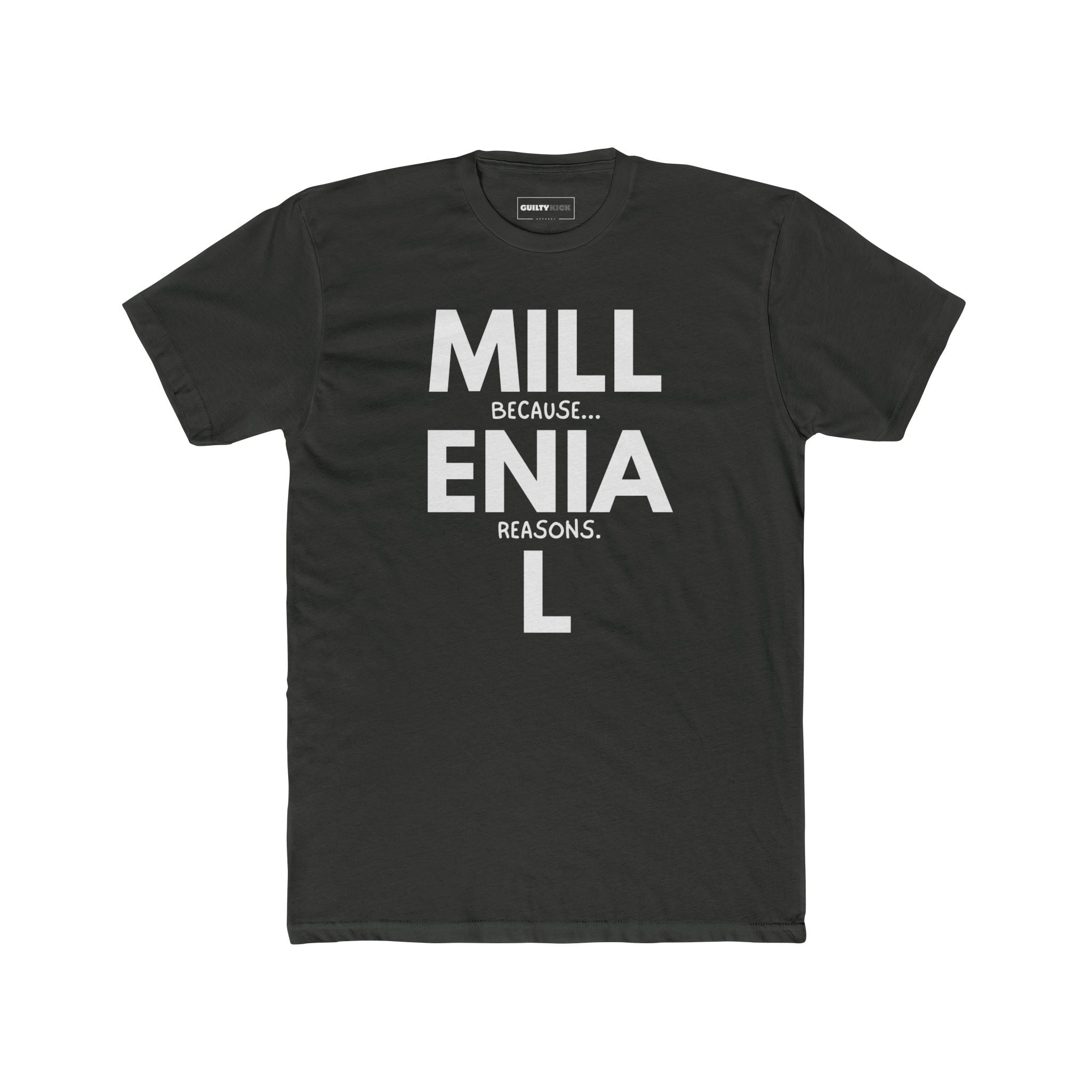 Millennial: Because Millenia L Reasons T-Shirt | Punny Generational Satire Tee - Guilty Kick Apparel