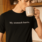 My stomach hurts. Sarcastic Minimalist Graphic T-Shirt - Guilty Kick Apparel