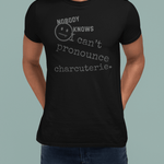 Nobody Knows I Can't Pronounce Charcuterie Funny Foodie Satire T-Shirt - Guilty Kick Apparel