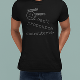 Nobody Knows I Can't Pronounce Charcuterie Funny Foodie Satire T-Shirt - Guilty Kick Apparel