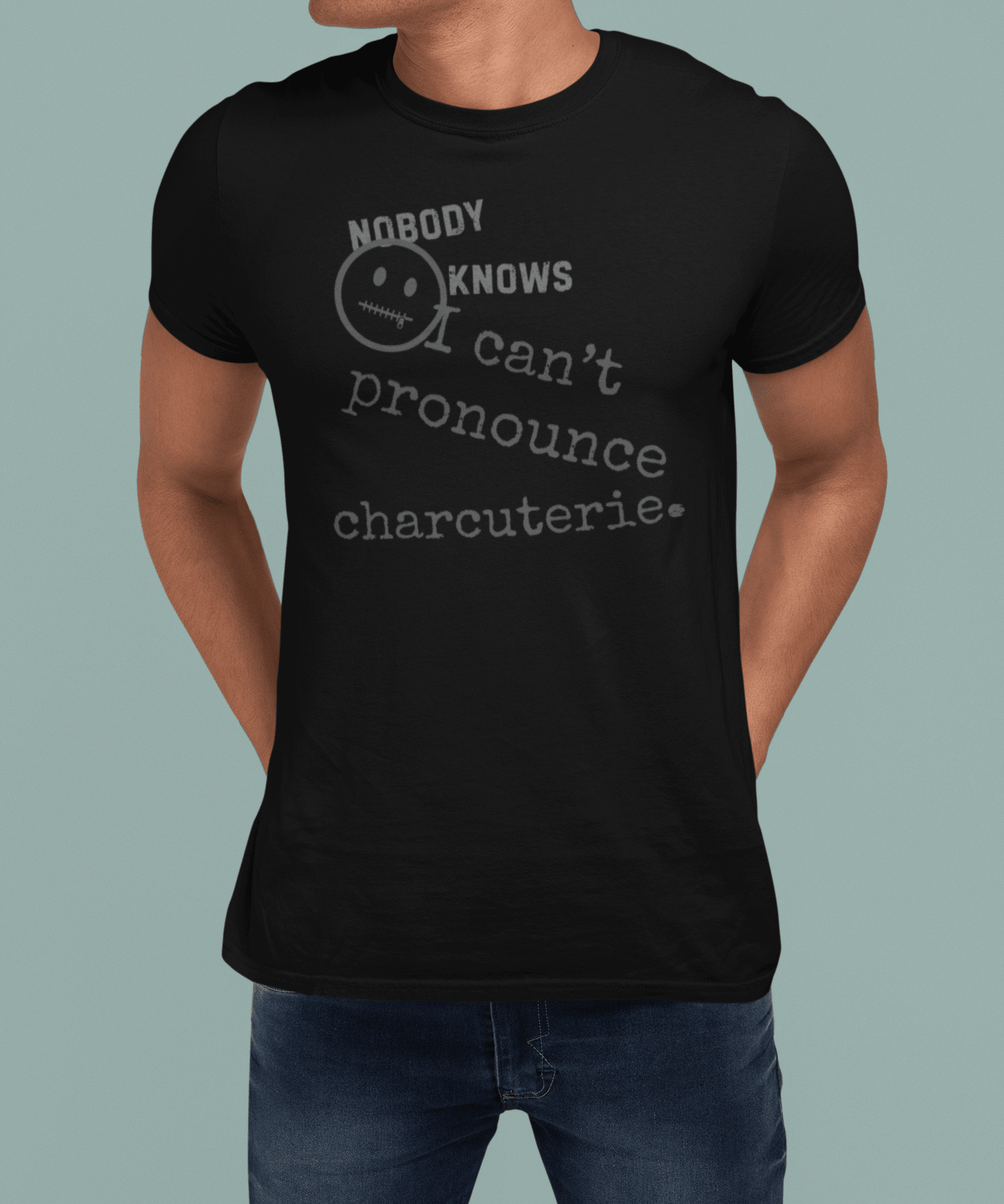 Nobody Knows I Can't Pronounce Charcuterie Funny Foodie Satire T-Shirt - Guilty Kick Apparel