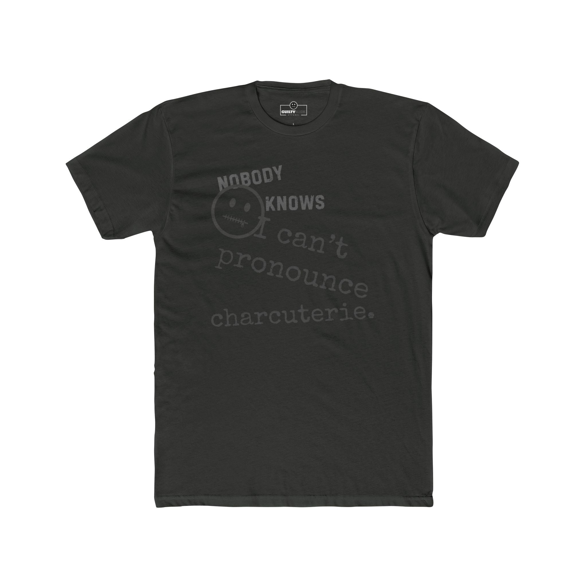 Nobody Knows I Can't Pronounce Charcuterie Funny Foodie Satire T-Shirt - Guilty Kick Apparel
