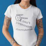Nobody Knows I Can't Pronounce Charcuterie Funny Foodie Satire T-Shirt - Guilty Kick Apparel