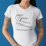 Nobody Knows I Can't Pronounce Charcuterie Funny Foodie Satire T-Shirt - Guilty Kick Apparel