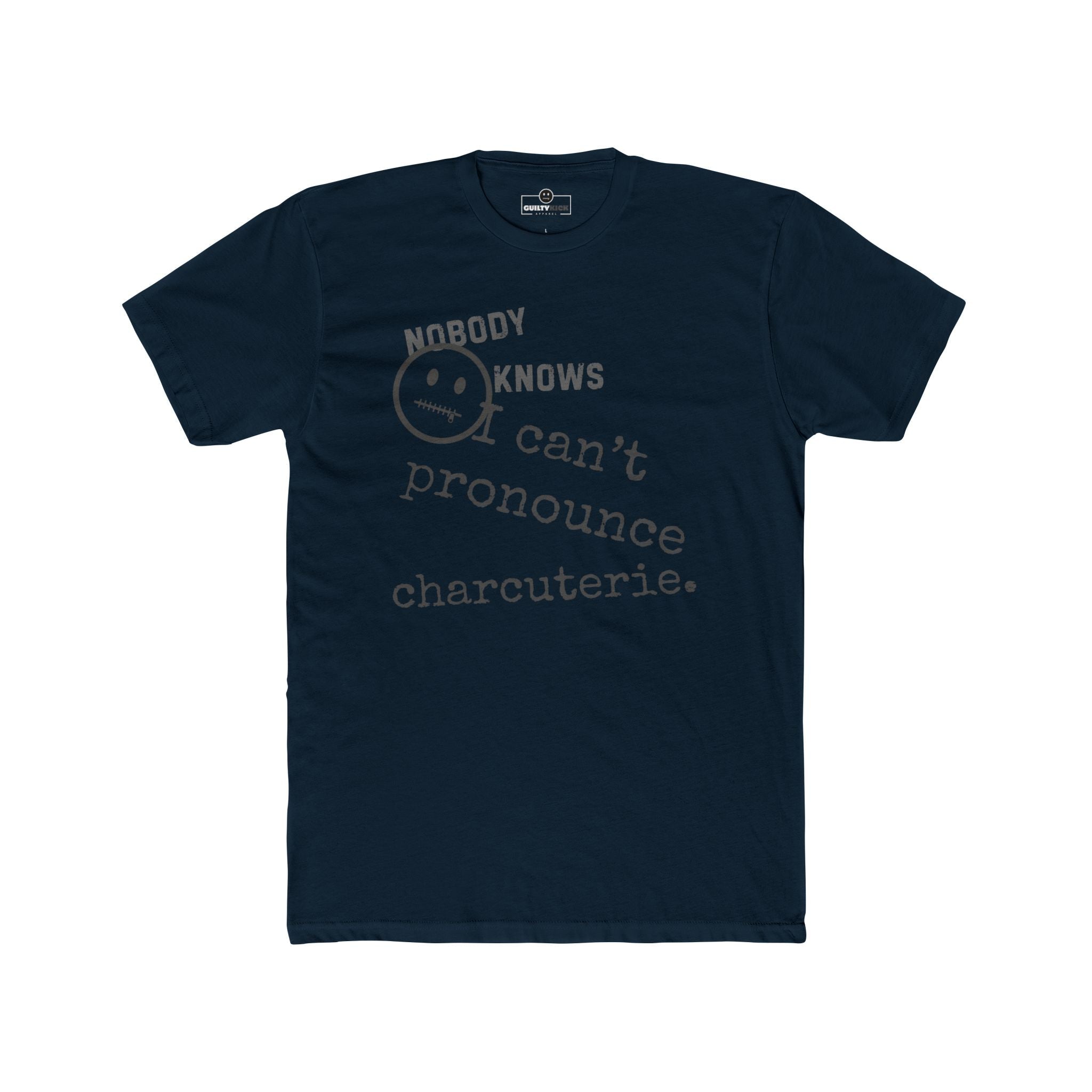 Nobody Knows I Can't Pronounce Charcuterie Funny Foodie Satire T-Shirt - Guilty Kick Apparel
