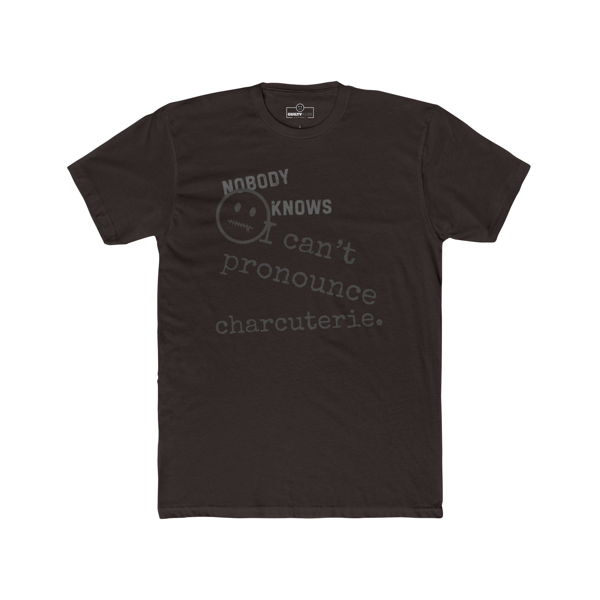 Nobody Knows I Can't Pronounce Charcuterie Funny Foodie Satire T-Shirt - Guilty Kick Apparel