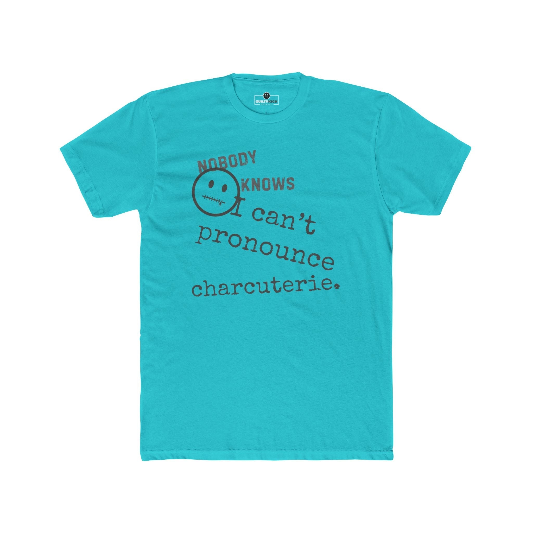 Nobody Knows I Can't Pronounce Charcuterie Funny Foodie Satire T-Shirt - Guilty Kick Apparel