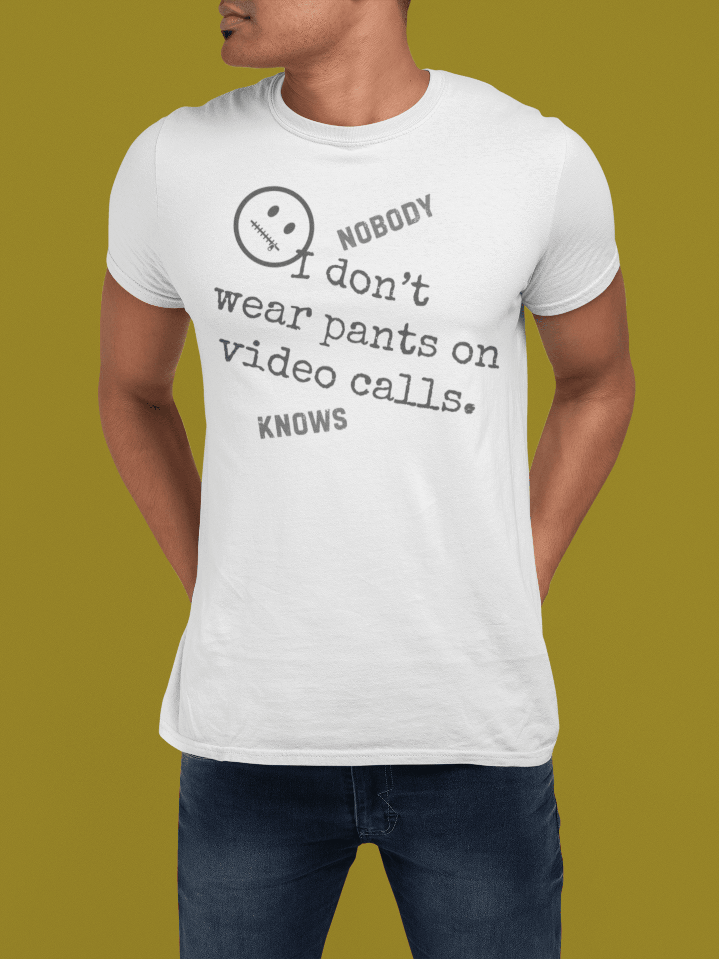 Nobody Knows I Don't Wear Pants on Video Calls Funny Remote Work Satire T-Shirt - Guilty Kick Apparel