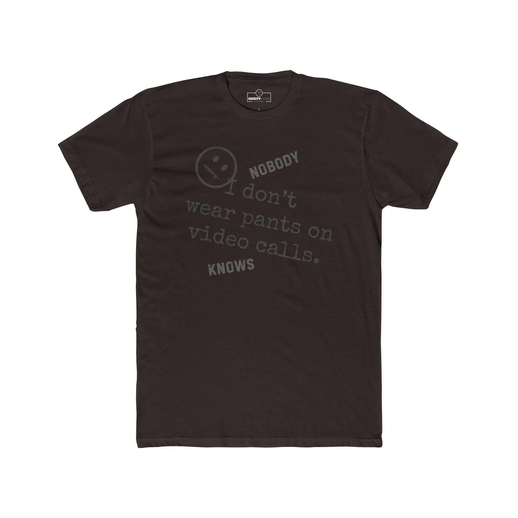 Nobody Knows I Don't Wear Pants on Video Calls Funny Remote Work Satire T-Shirt - Guilty Kick Apparel