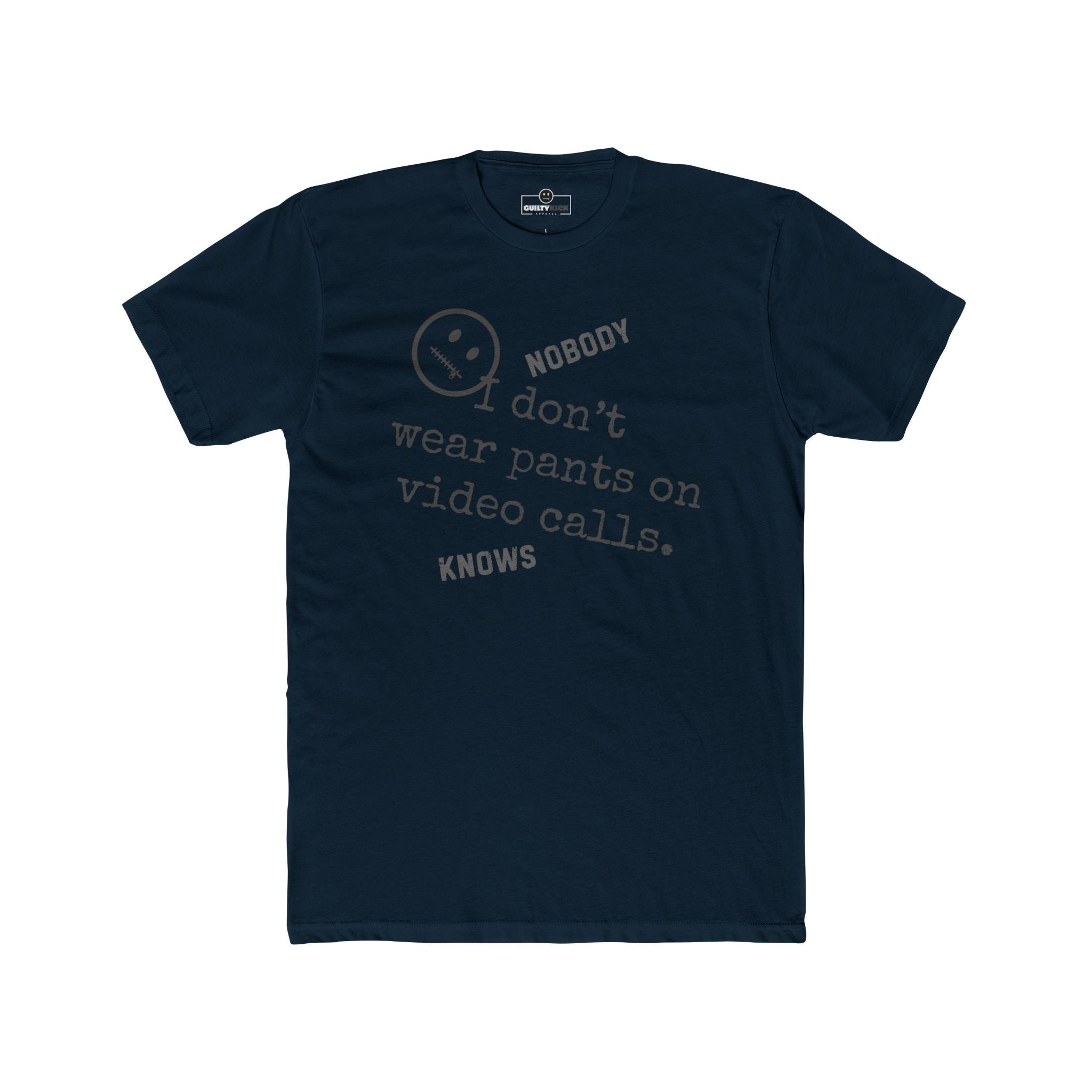Nobody Knows I Don't Wear Pants on Video Calls Funny Remote Work Satire T-Shirt - Guilty Kick Apparel