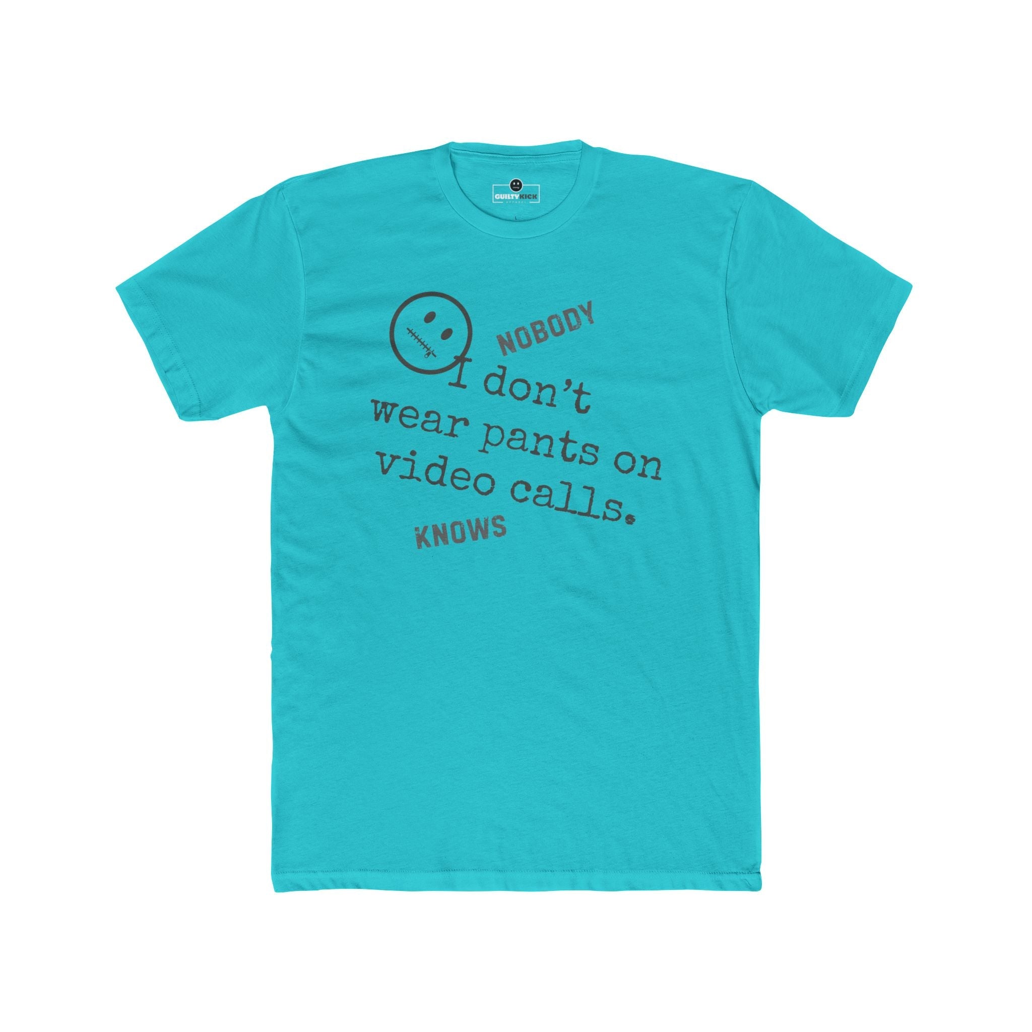 Nobody Knows I Don't Wear Pants on Video Calls Funny Remote Work Satire T-Shirt - Guilty Kick Apparel