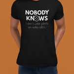 Nobody Knows I Don't Wear Pants On Video Calls Remote Work Satire - Guilty Kick Apparel