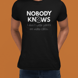 Nobody Knows I Don't Wear Pants On Video Calls Remote Work Satire - Guilty Kick Apparel