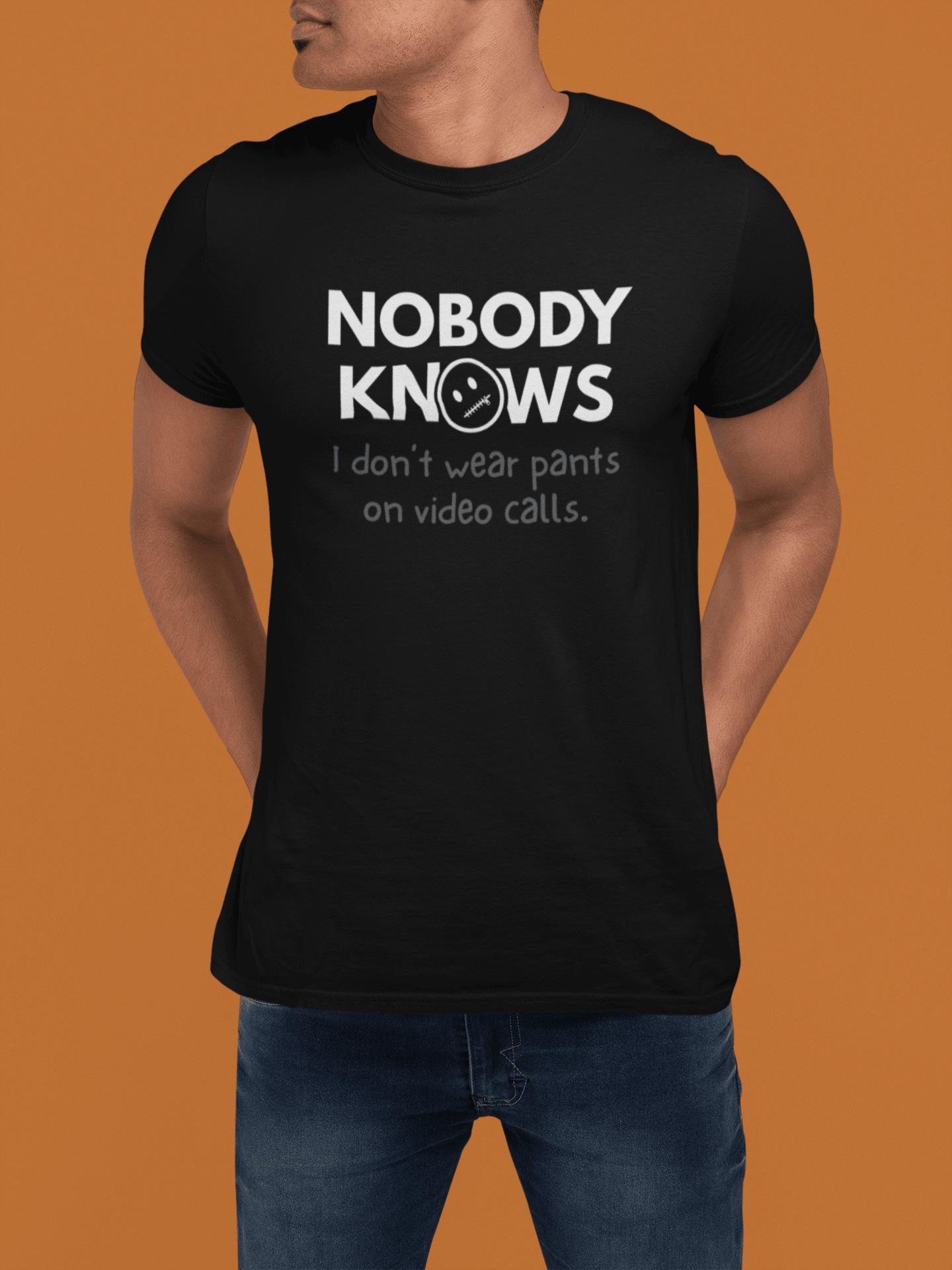 Nobody Knows I Don't Wear Pants On Video Calls Remote Work Satire - Guilty Kick Apparel