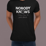 Nobody Knows I Know How To Pole Dance Funny Fitness Satire Tee - Guilty Kick Apparel