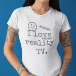 Nobody Knows I Love Reality TV Funny Satirical Confession TShirt - Guilty Kick Apparel