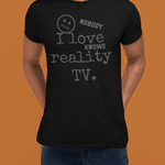 Nobody Knows I Love Reality TV Funny Satirical Confession TShirt - Guilty Kick Apparel