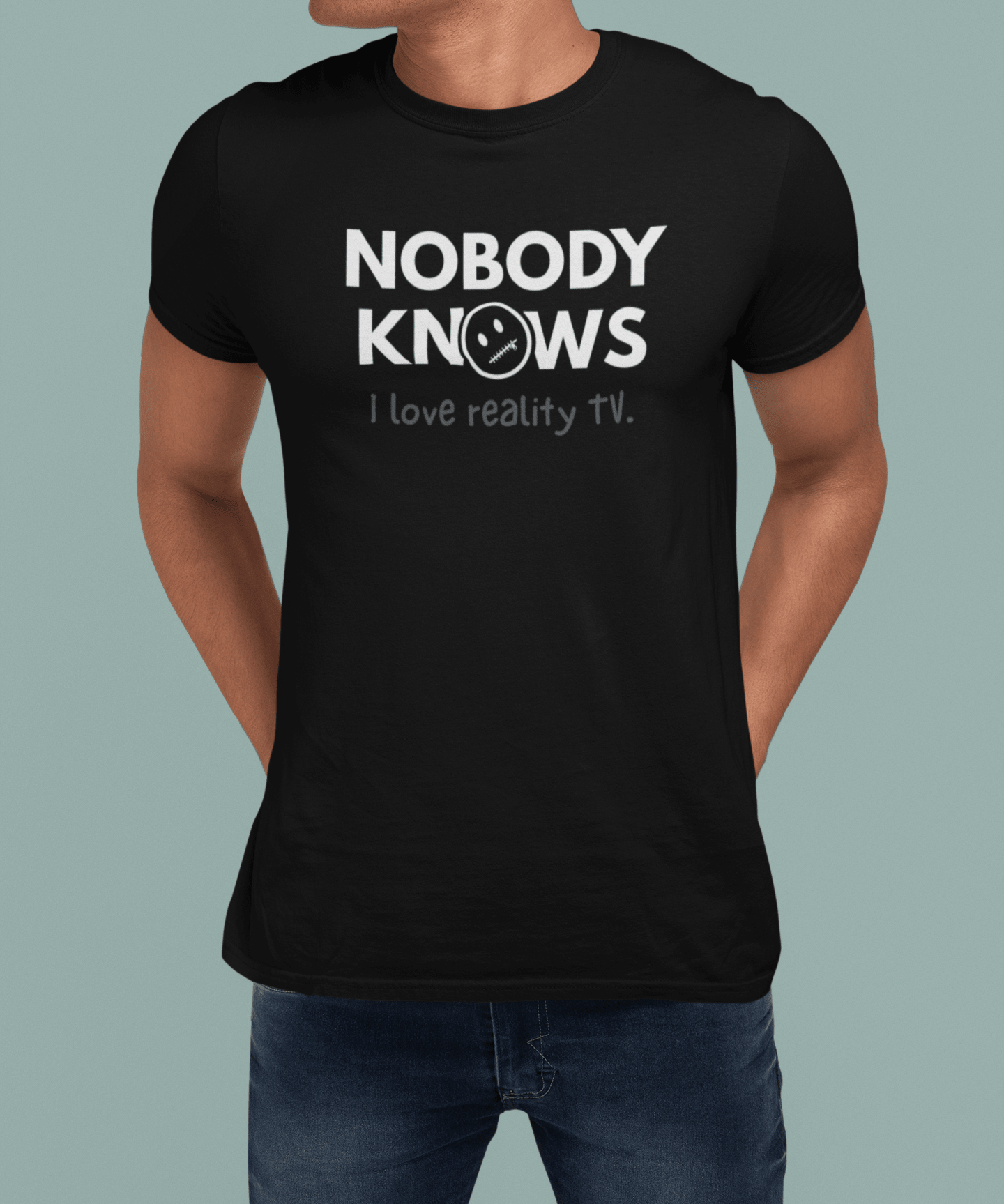 Nobody Knows I Love Reality TV Funny Trashy Television Satire - Guilty Kick Apparel
