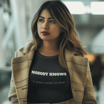 Nobody Knows I wear socks to bed - Guilty Kick Apparel